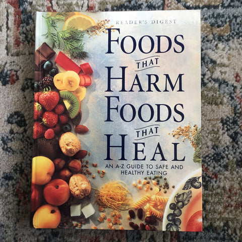 Foods That Harm, Foods That Heal: An A-Z Guide to Safe and Healthy Eating