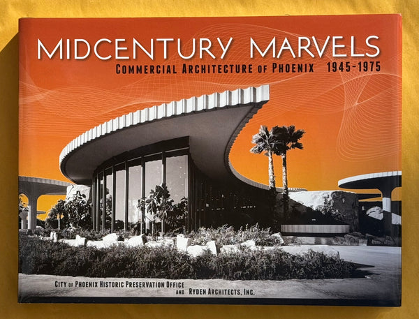 Midcentury Marvels. Commercial Architecture of Phoenix 1945-1975.