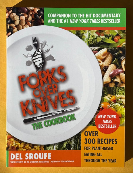 Forks Over Knives The Cookbook: Over 300 Recipes For Plant-Based Eating All Through the Year