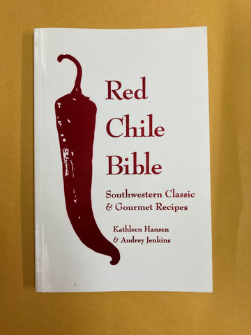 The Red Chile Bible: Southwestern Classic &amp; Gourmet Recipes