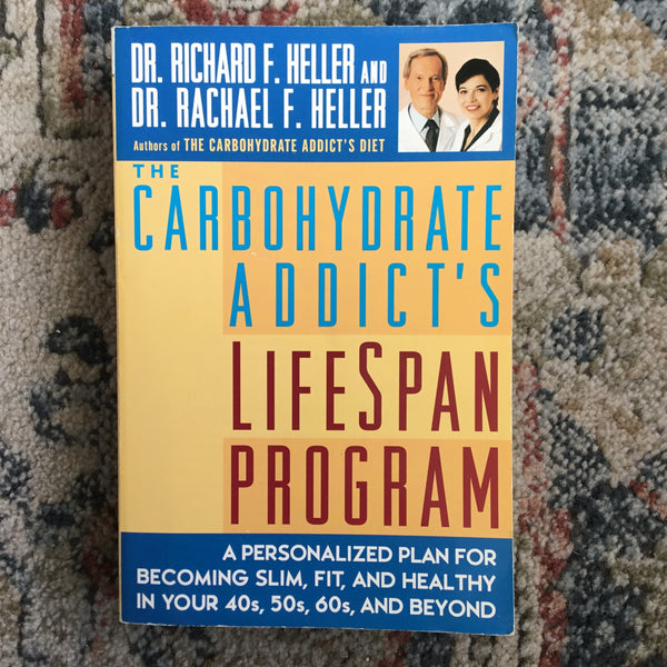 The Carbohydrates Addict’s Lifespan Program: A Personalized Plan for Becoming Slim, Fit and Healthy in Your 40s, 50s, 60s and Beyond