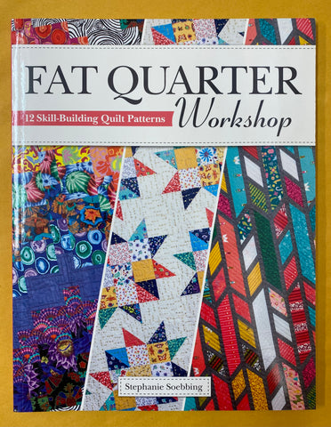 Fat Quarter Workshop: 12 Skill-Building Quilt Patterns