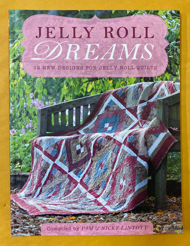 Jelly Roll Dreams: 12 New Designs For Jelly Roll Quilts