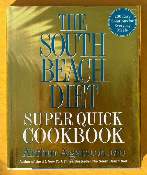 The South Beach Diet. Super Quick Cookbook.