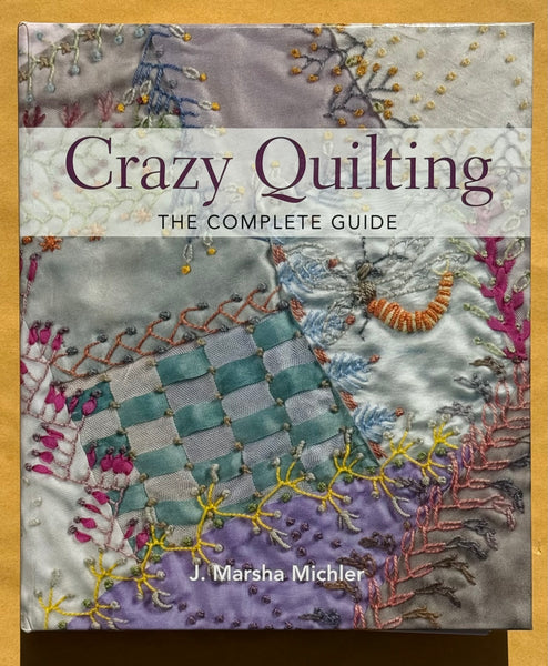 Crazy Quilting. The Complete Guide