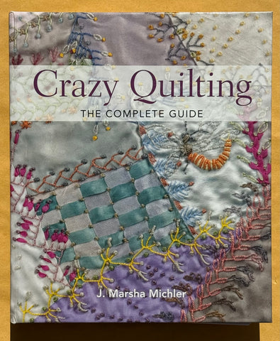 Crazy Quilting. The Complete Guide