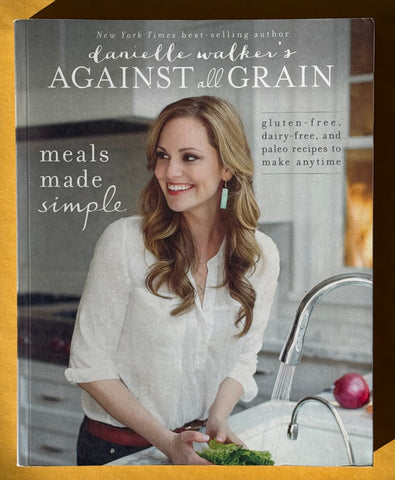 Danielle Walker's Against All Grain. Meals Made Simple