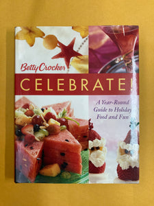 Betty Crocker Celebrate!: A Year-Round Guide to Holiday Food and Fun