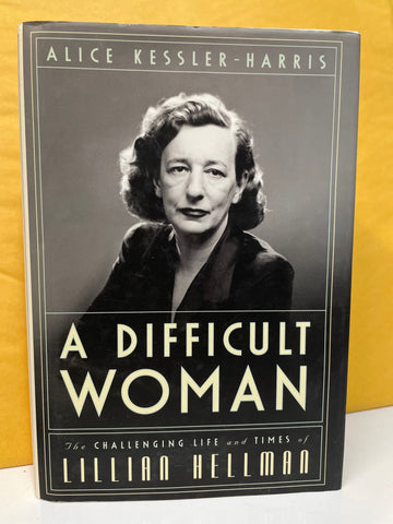 A Difficult Woman: The Challenging Life and Times of Lillian Hellman
