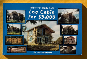 "How-to" Build This Log Cabin for $3,000 (Signed)