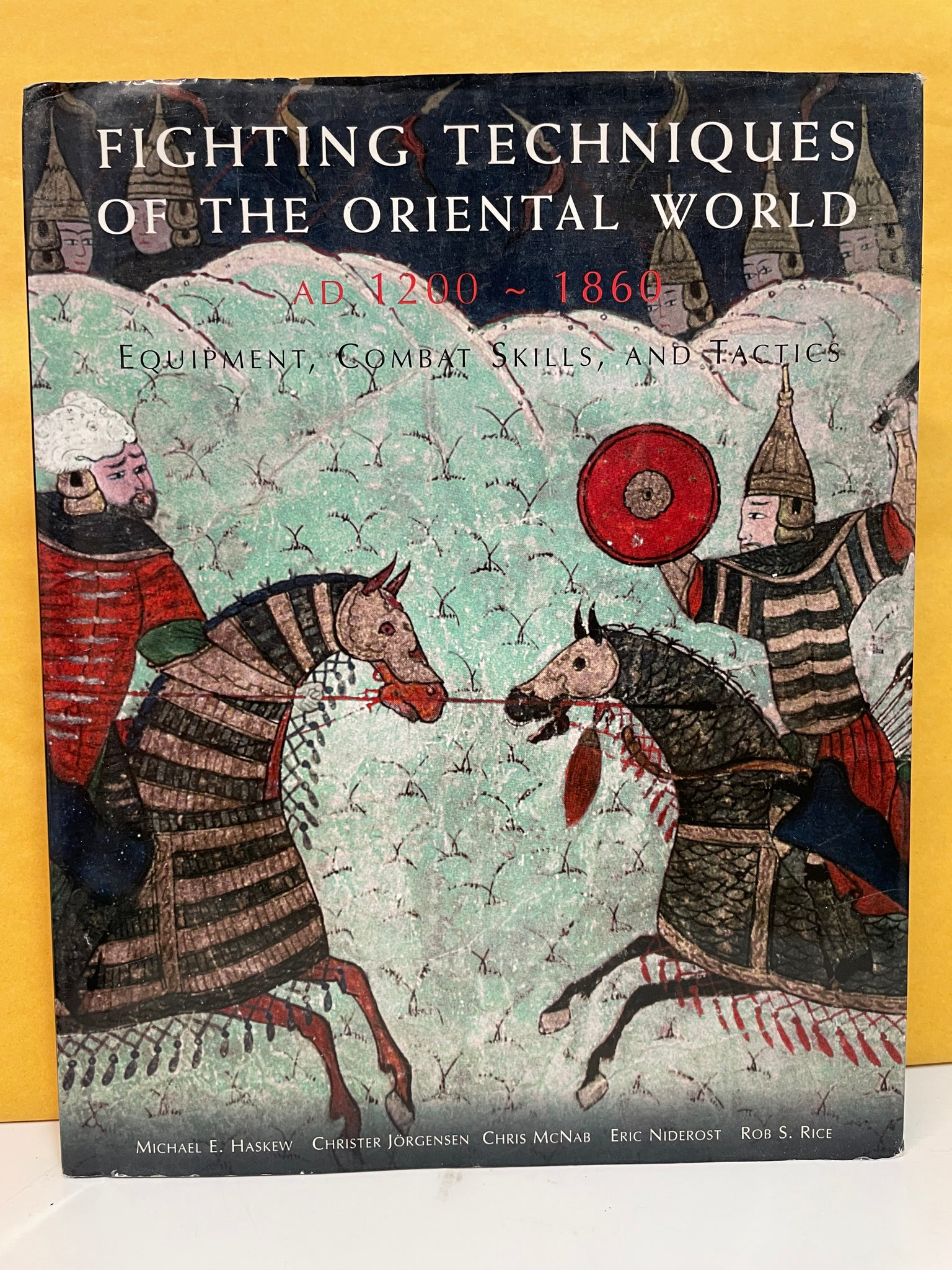 Fighting Techniques of the Oriental World AD 1200-1860: Equipment, Combat Skills and Tactics