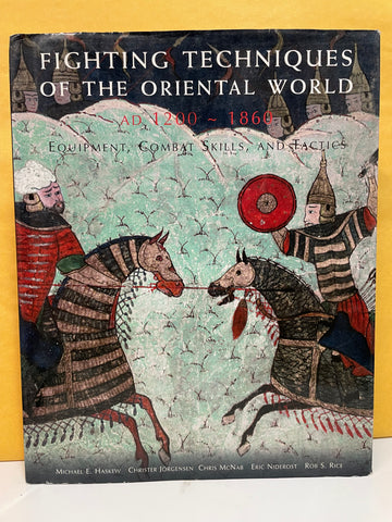 Fighting Techniques of the Oriental World AD 1200-1860: Equipment, Combat Skills and Tactics