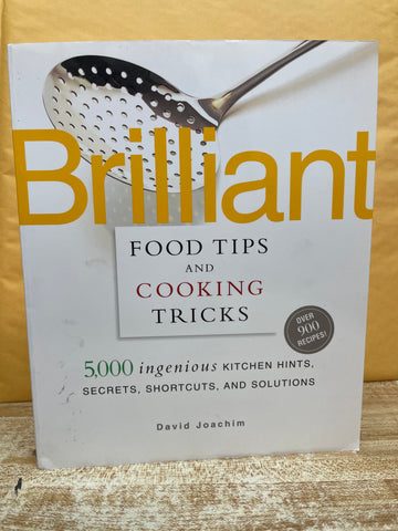 Brilliant Food Tips and Cooking Tricks: 5,000 Ingenious Kitchen Hints, Secrets, Shortcuts, and Solutions