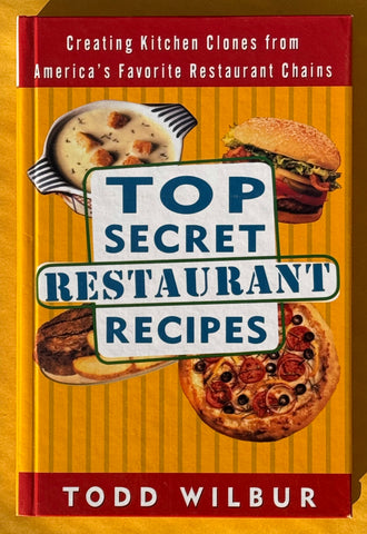 Top Secret Restaurant Recipes. Creating Kitchen Clones from America's Favorite Restaurant Chains