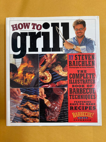 How to Grill: The Complete Illustrated Book of Barbecue Techniques