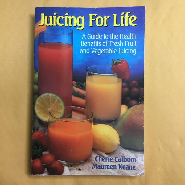 Juicing for Life: A Guide to the Health Benefits of Fresh Fruit and Vegetable Juicing