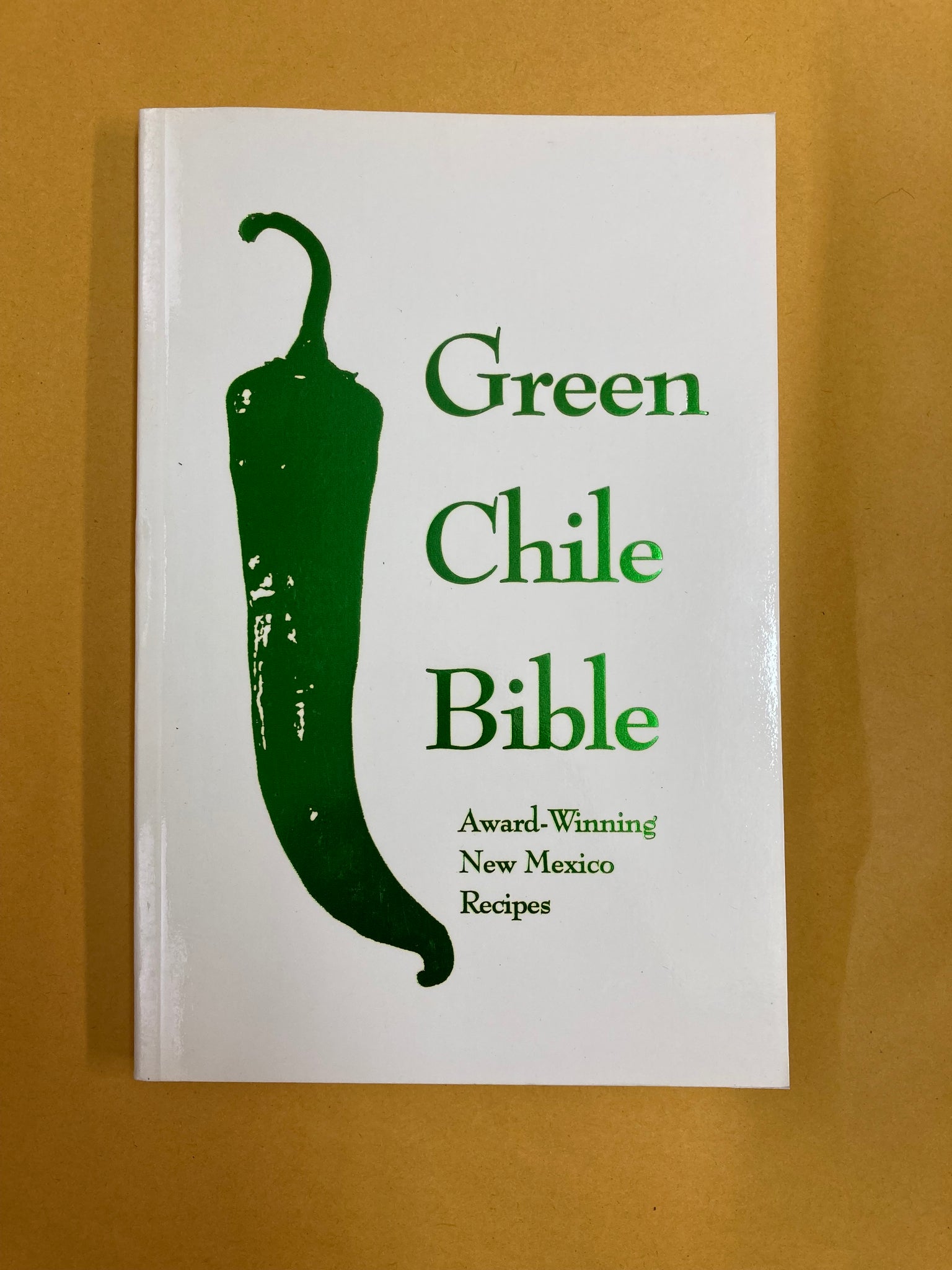 The Green Chile Bible: Award-Winning New Mexico Recipes