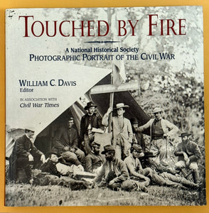 Touched By Fire. A National Historical Society Photographic Portrait of the Civil War