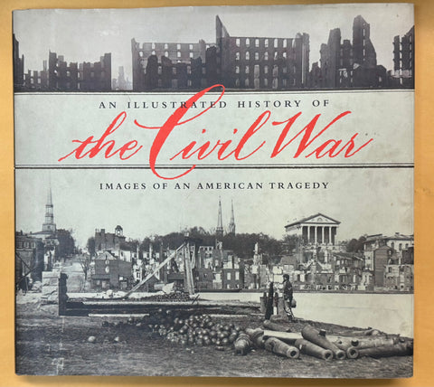 An Illustrated History of the Civil War. Images of an American Tragedy