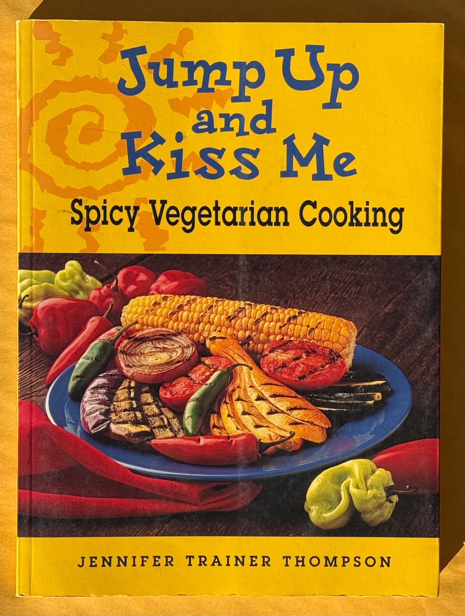 Jump Up and Kiss Me: Spicy Vegetarian Cooking