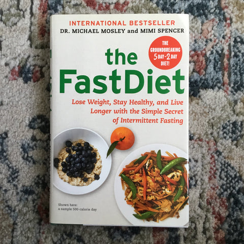 The Fast Diet: Lose Weight, Stay Healthy, and Live Longer with the Simple Secret of Intermittent Fasting