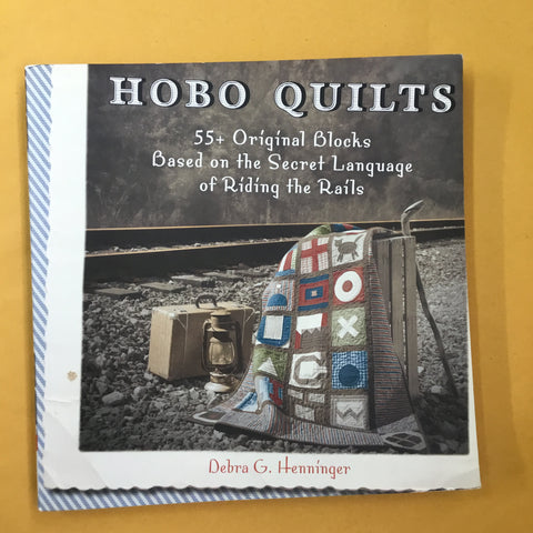 Hobo Quilts: 55+ Original Blocks Based on the Secret Language of Riding the Rails