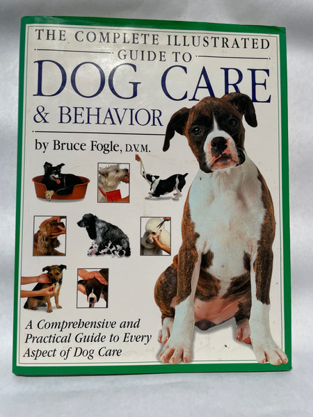The Complete Illustrated Guide to Dog Care & Behavior