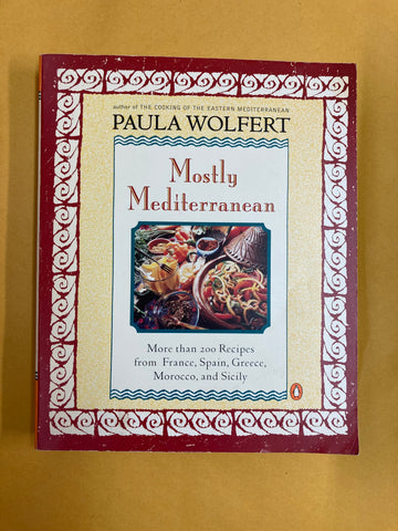Mostly Mediterranean: More Than 200 Recipes from France, Spain, Green, Morocco, and Sicily